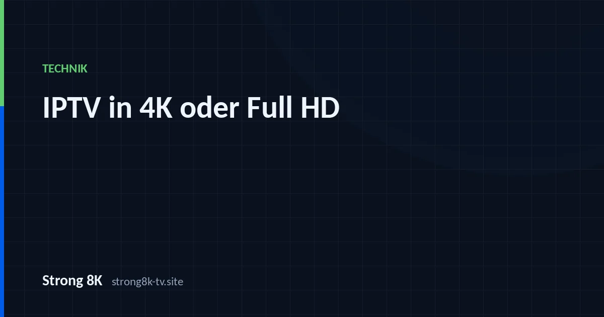 IPTV in 4K oder Full HD: der Unterschied, den Sie sehen