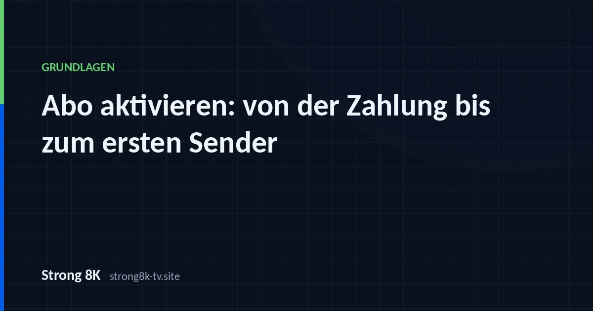 Abo aktivieren: von der Zahlung bis zum ersten Sender