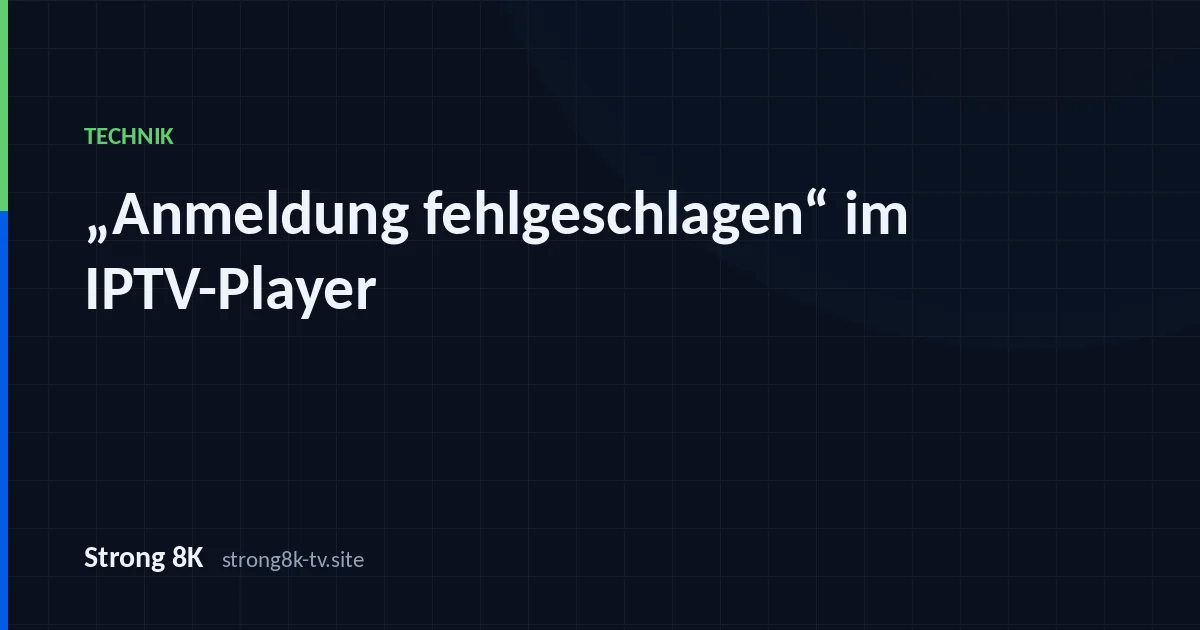 „Anmeldung fehlgeschlagen“ im IPTV-Player: die 5 Ursachen