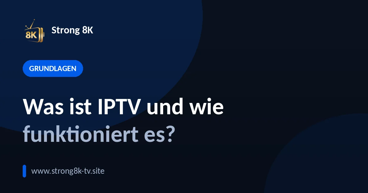 Was ist IPTV und wie funktioniert es?
