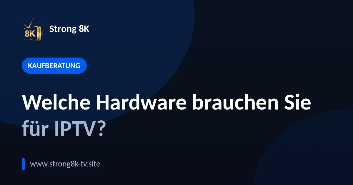 Welche Hardware brauchen Sie für IPTV?