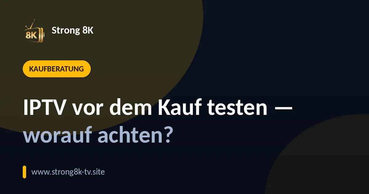 IPTV vor dem Kauf testen — worauf achten?