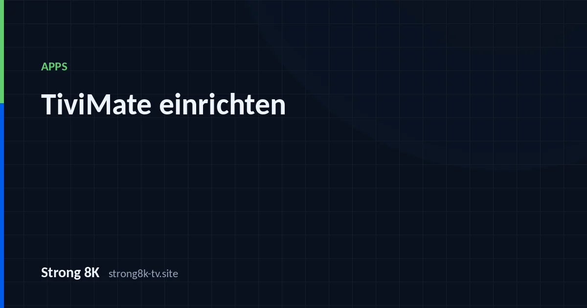 TiviMate einrichten: die Einstellungen, die zählen