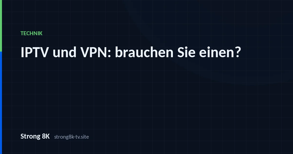 IPTV und VPN: brauchen Sie einen, und wann?