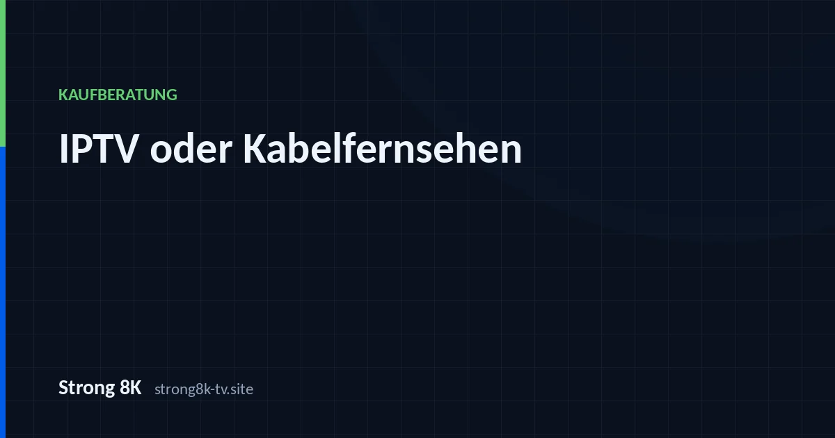 IPTV oder Kabelfernsehen: der ehrliche Vergleich