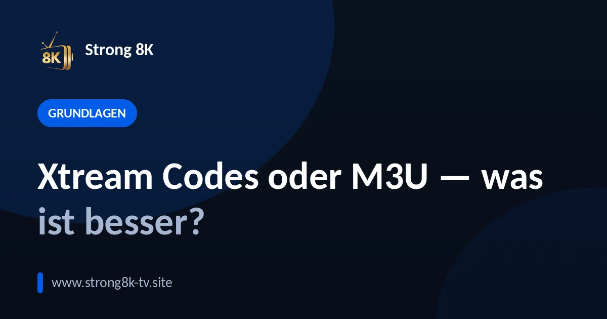 Xtream Codes oder M3U — was ist besser?